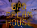 Bad Dream House - Title Card.png