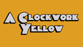 A Clockwork Yellow.png