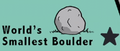 World's Smallest Boulder.png