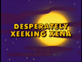 Desperately Xeeking Xena.png