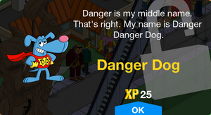 Danger is my middle name. That's right. My name is Danger Danger Dog.