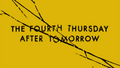 The Fourth Thursday After Tomorrow Title card.png