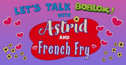 Let's Talk Boblox with Astrid and French Fry.png