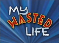 My Wasted Life.png