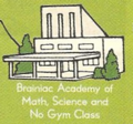 Brainiac Academy of Math, Science and No Gym Class.png