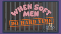 When Soft Men Do Hard Time.png